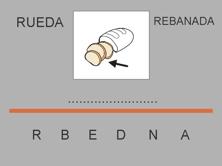 REBANADA RUEDA . . . R B E D N A 