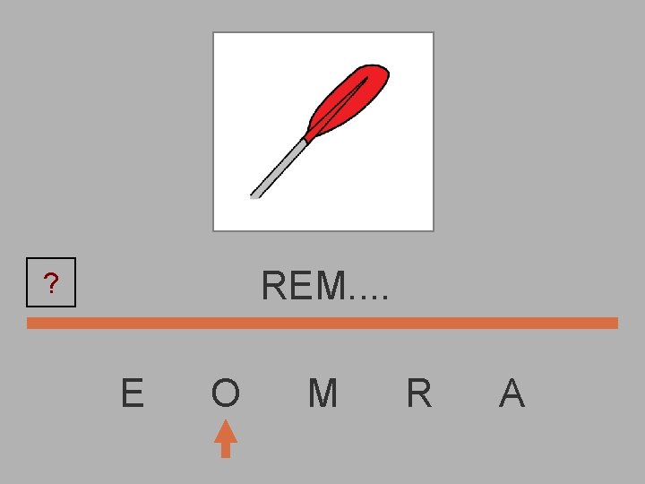 REM. . ? E O M R A 