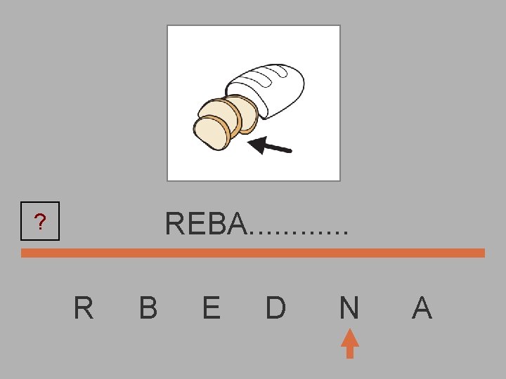 REBA. . . ? R B E D N A 