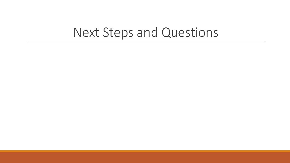 Next Steps and Questions 