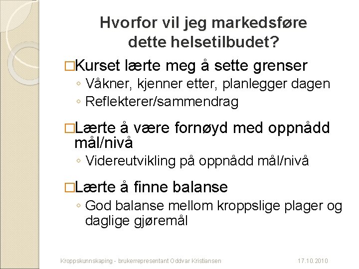 Hvorfor vil jeg markedsføre dette helsetilbudet? �Kurset lærte meg å sette grenser ◦ Våkner,