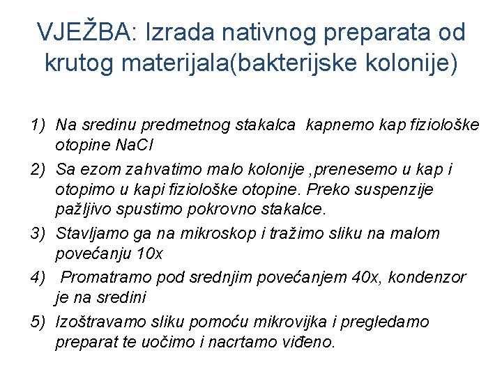 VJEŽBA: Izrada nativnog preparata od krutog materijala(bakterijske kolonije) 1) Na sredinu predmetnog stakalca kapnemo