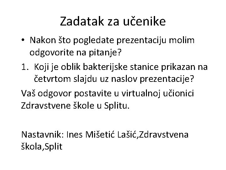 Zadatak za učenike • Nakon što pogledate prezentaciju molim odgovorite na pitanje? 1. Koji