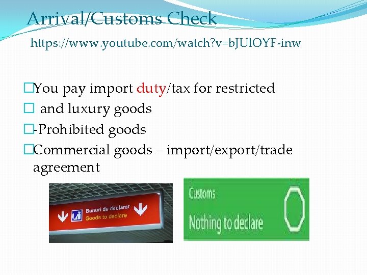 Arrival/Customs Check https: //www. youtube. com/watch? v=b. JUl. OYF-inw �You pay import duty/tax for