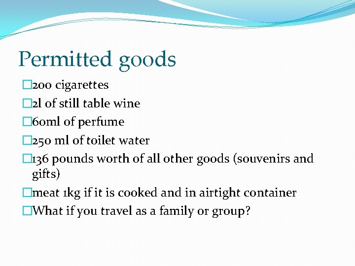 Permitted goods � 200 cigarettes � 2 l of still table wine � 60