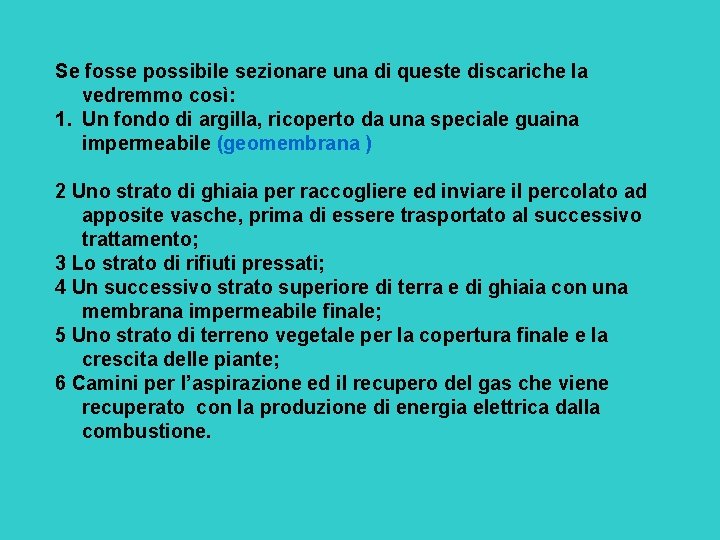 Se fosse possibile sezionare una di queste discariche la vedremmo così: 1. Un fondo