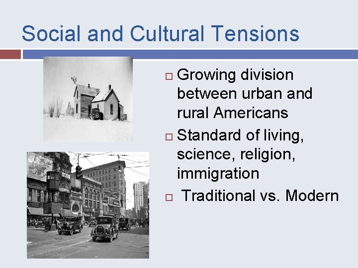 Social and Cultural Tensions Growing division between urban and rural Americans Standard of living,