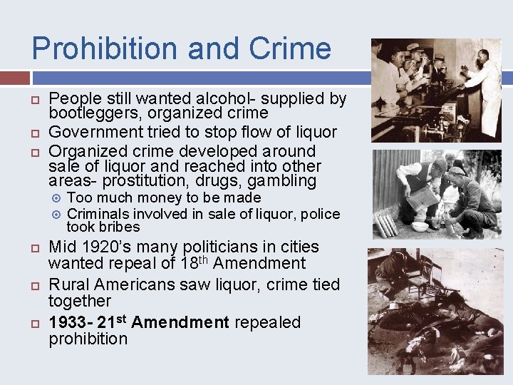 Prohibition and Crime People still wanted alcohol- supplied by bootleggers, organized crime Government tried