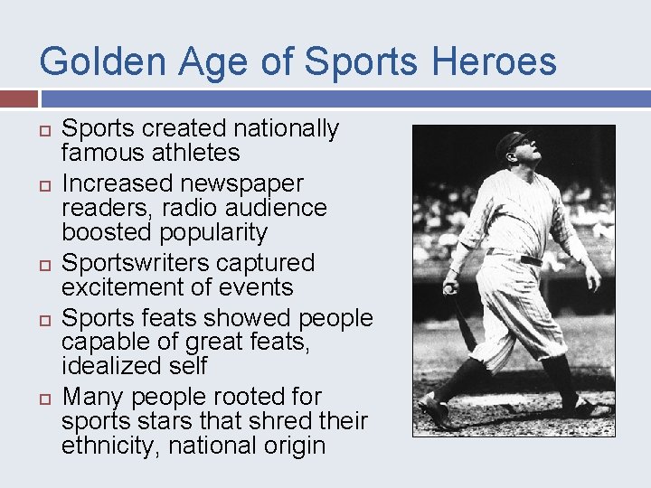 Golden Age of Sports Heroes Sports created nationally famous athletes Increased newspaper readers, radio