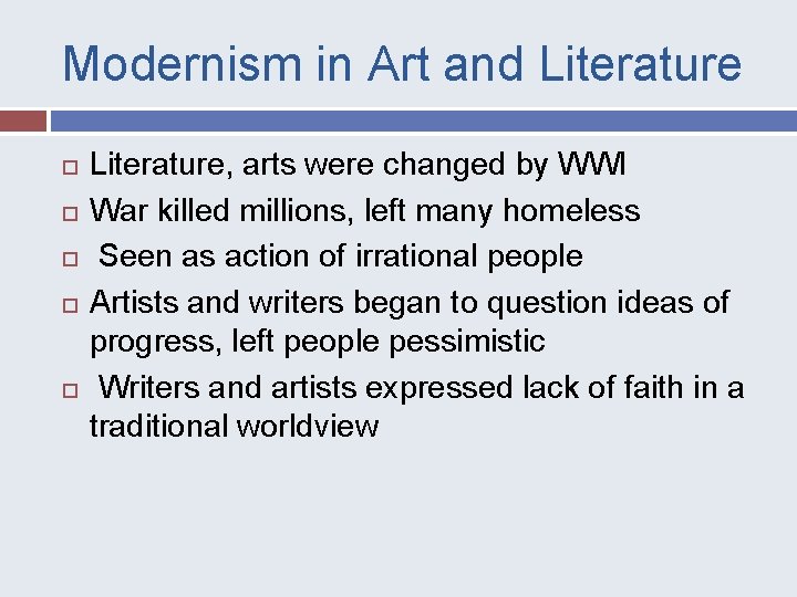 Modernism in Art and Literature Literature, arts were changed by WWI War killed millions,