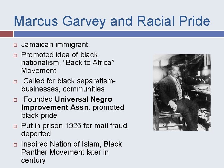 Marcus Garvey and Racial Pride Jamaican immigrant Promoted idea of black nationalism, “Back to
