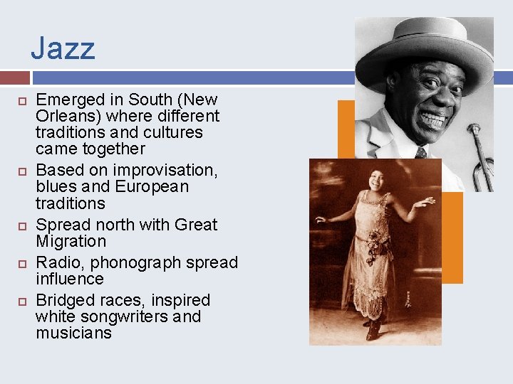 Jazz Emerged in South (New Orleans) where different traditions and cultures came together Based