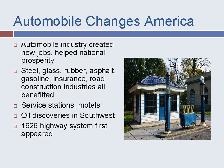 Automobile Changes America Automobile industry created new jobs, helped national prosperity Steel, glass, rubber,