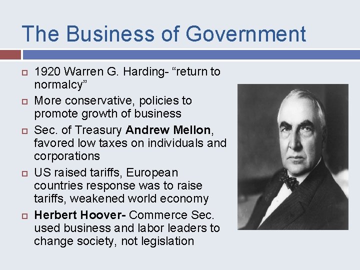 The Business of Government 1920 Warren G. Harding- “return to normalcy” More conservative, policies