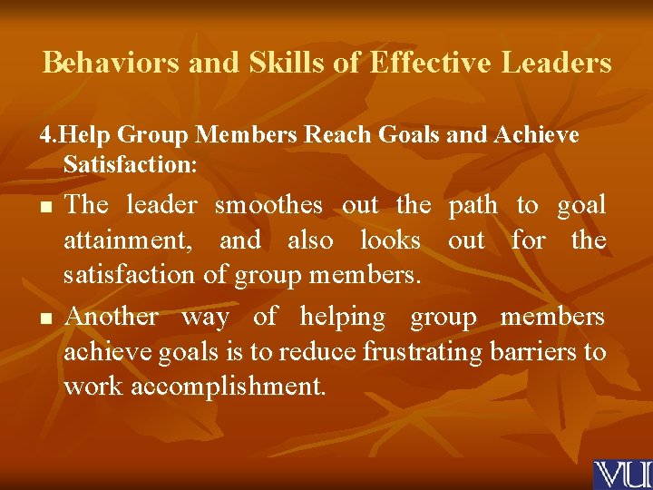 Behaviors and Skills of Effective Leaders 4. Help Group Members Reach Goals and Achieve
