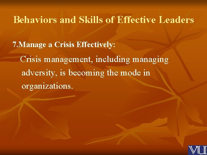 Behaviors and Skills of Effective Leaders 7. Manage a Crisis Effectively: Crisis management, including