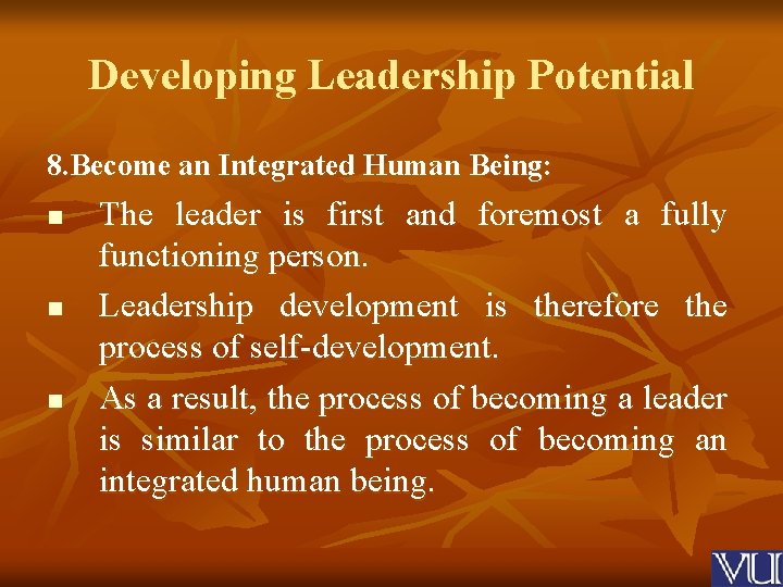 Developing Leadership Potential 8. Become an Integrated Human Being: n n n The leader