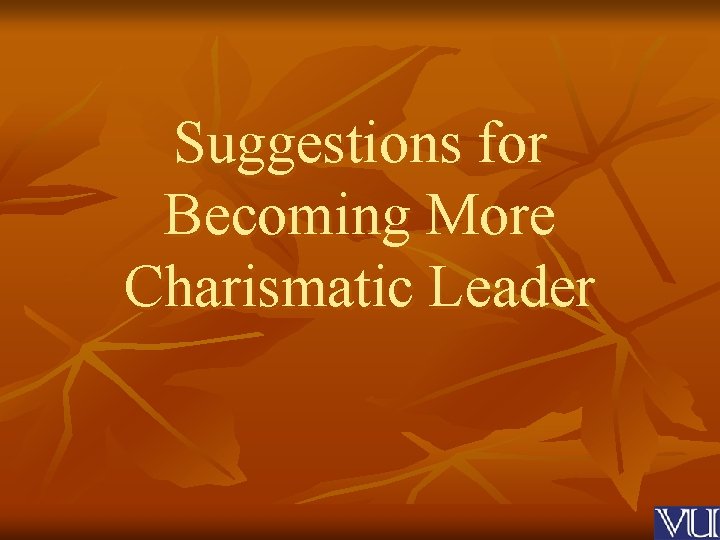 Suggestions for Becoming More Charismatic Leader 