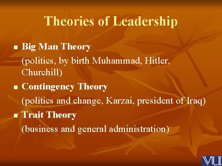 Theories of Leadership n n n Big Man Theory (politics, by birth Muhammad, Hitler,