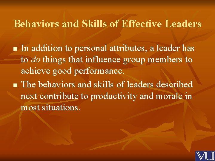 Behaviors and Skills of Effective Leaders n n In addition to personal attributes, a