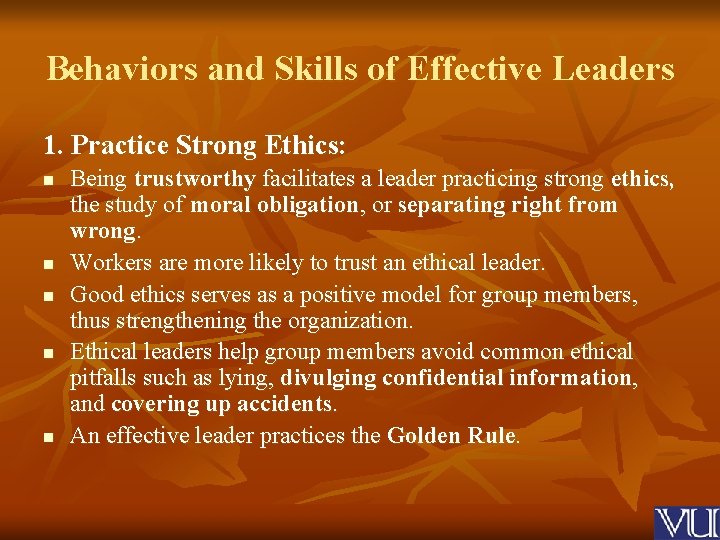 Behaviors and Skills of Effective Leaders 1. Practice Strong Ethics: n n n Being