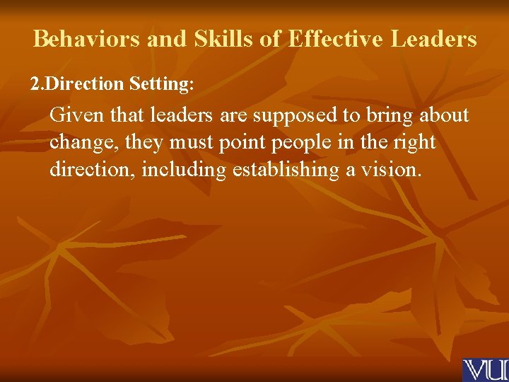 Behaviors and Skills of Effective Leaders 2. Direction Setting: Given that leaders are supposed
