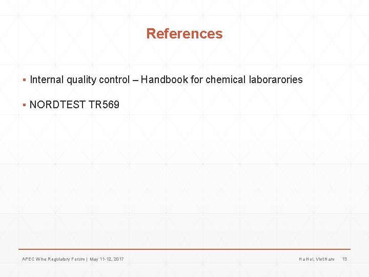 References ▪ Internal quality control – Handbook for chemical laborarories ▪ NORDTEST TR 569 References ▪ Internal quality control – Handbook for chemical laborarories ▪ NORDTEST TR 569