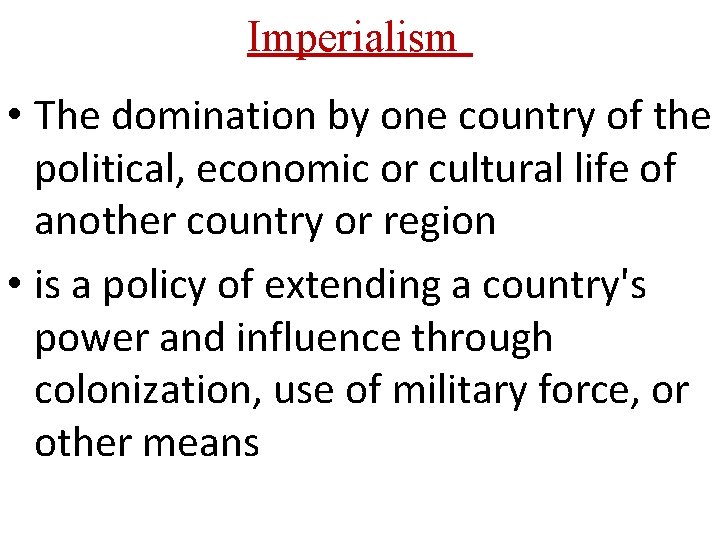 Imperialism • The domination by one country of the political, economic or cultural life