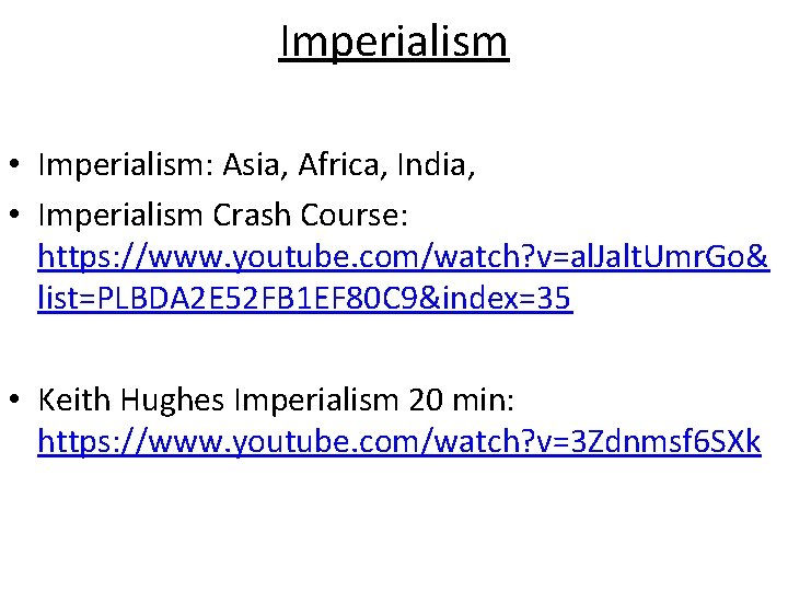 Imperialism • Imperialism: Asia, Africa, India, • Imperialism Crash Course: https: //www. youtube. com/watch?