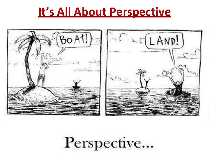 It’s All About Perspective 