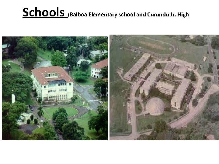 Schools (Balboa Elementary school and Curundu Jr. High 