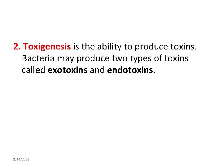 2. Toxigenesis is the ability to produce toxins. Bacteria may produce two types of