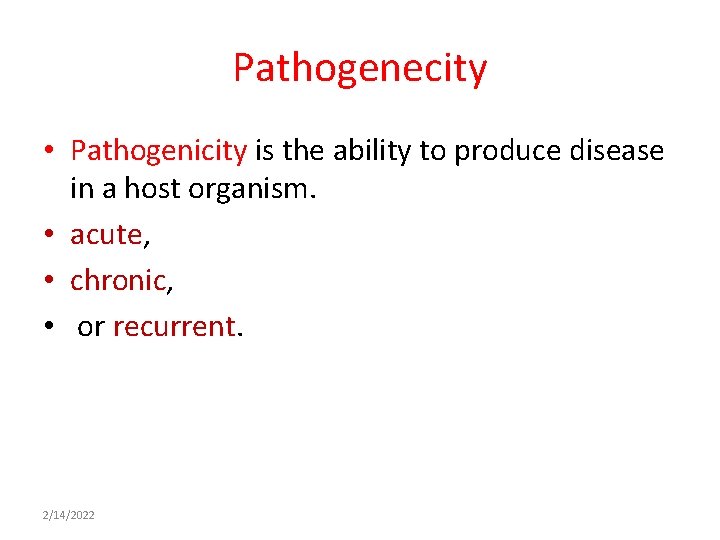 Pathogenecity • Pathogenicity is the ability to produce disease in a host organism. •