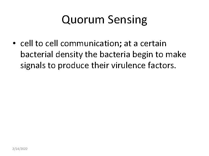 Quorum Sensing • cell to cell communication; at a certain bacterial density the bacteria