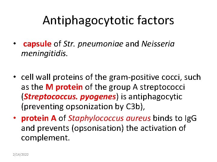 Antiphagocytotic factors • capsule of Str. pneumoniae and Neisseria meningitidis. • cell wall proteins