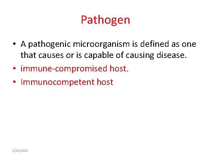 Pathogen • A pathogenic microorganism is defined as one that causes or is capable