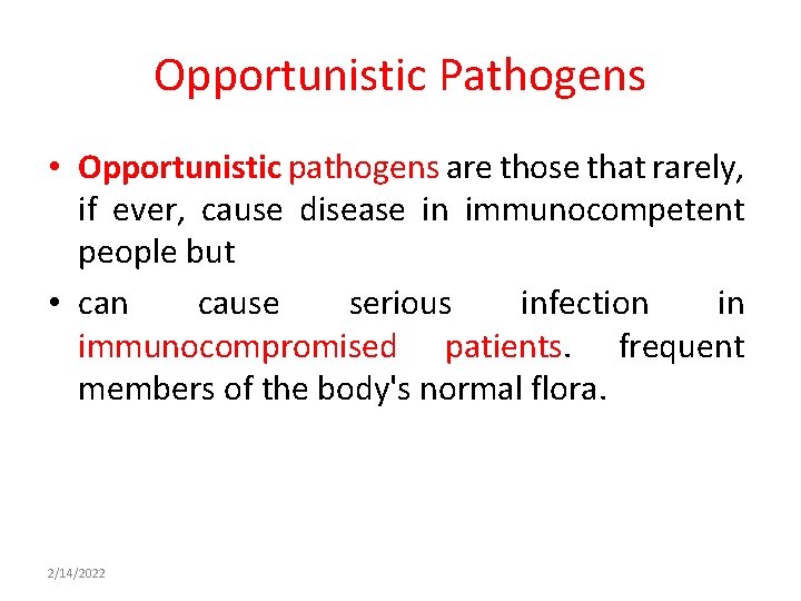 Opportunistic Pathogens • Opportunistic pathogens are those that rarely, if ever, cause disease in