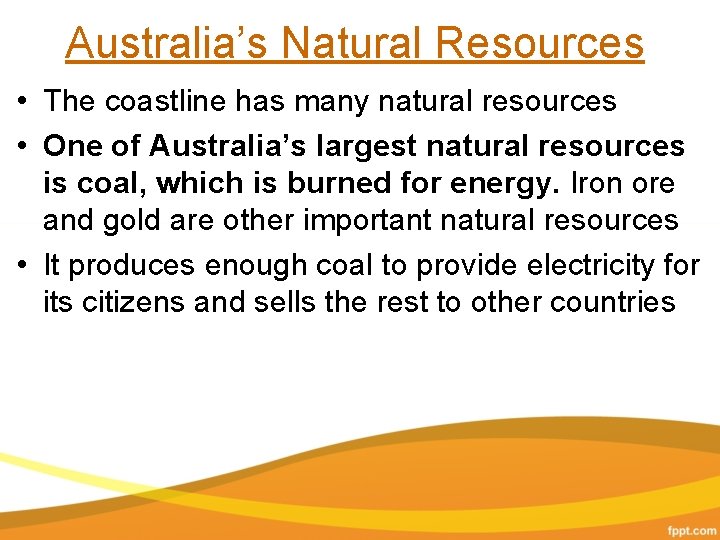 Australia’s Natural Resources • The coastline has many natural resources • One of Australia’s