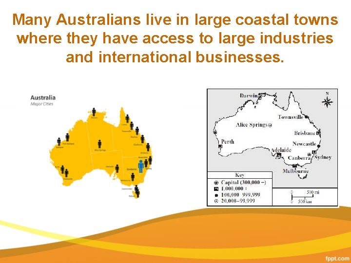 Many Australians live in large coastal towns where they have access to large industries