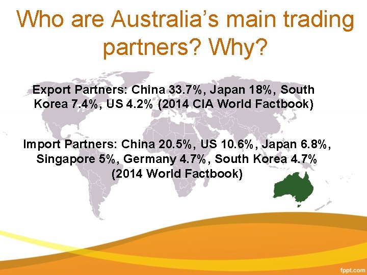 Who are Australia’s main trading partners? Why? Export Partners: China 33. 7%, Japan 18%,