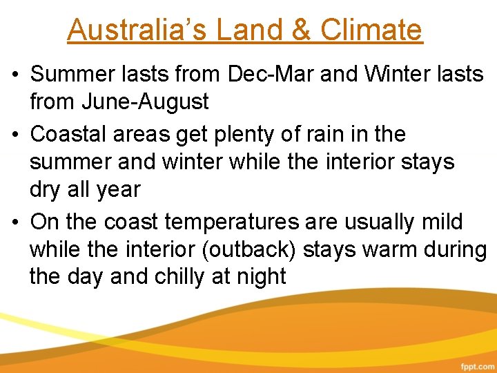 Australia’s Land & Climate • Summer lasts from Dec-Mar and Winter lasts from June-August