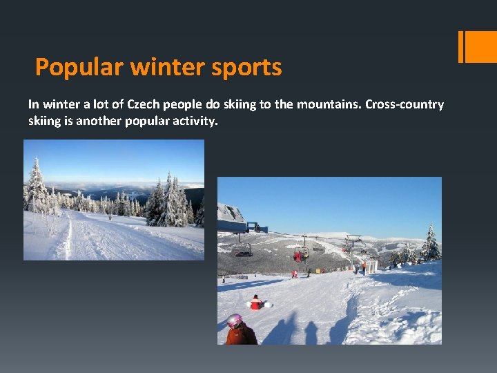 Popular winter sports In winter a lot of Czech people do skiing to the