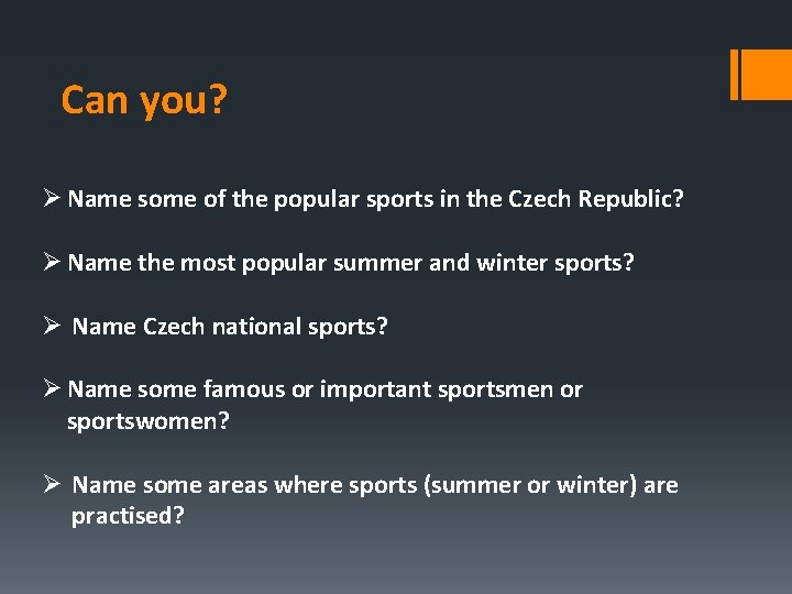 Can you? Ø Name some of the popular sports in the Czech Republic? Ø