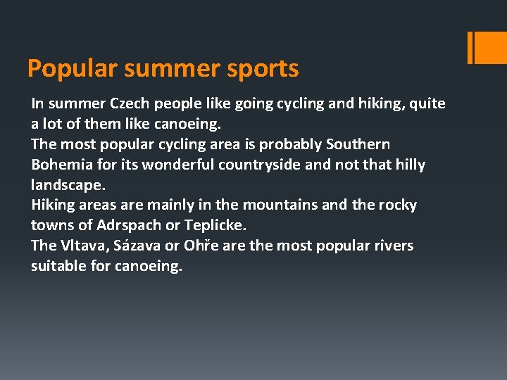 Popular summer sports In summer Czech people like going cycling and hiking, quite a