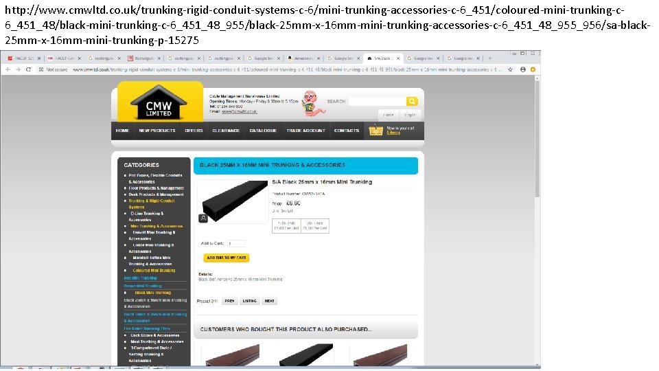 http: //www. cmwltd. co. uk/trunking-rigid-conduit-systems-c-6/mini-trunking-accessories-c-6_451/coloured-mini-trunking-c 6_451_48/black-mini-trunking-c-6_451_48_955/black-25 mm-x-16 mm-mini-trunking-accessories-c-6_451_48_955_956/sa-black 25 mm-x-16 mm-mini-trunking-p-15275 
