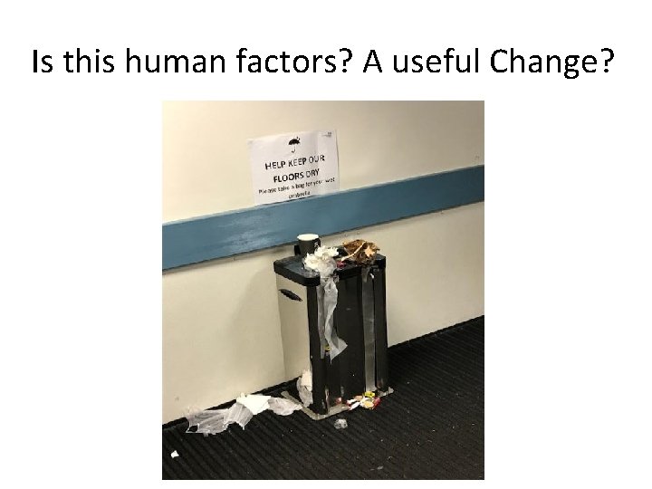 Is this human factors? A useful Change? 