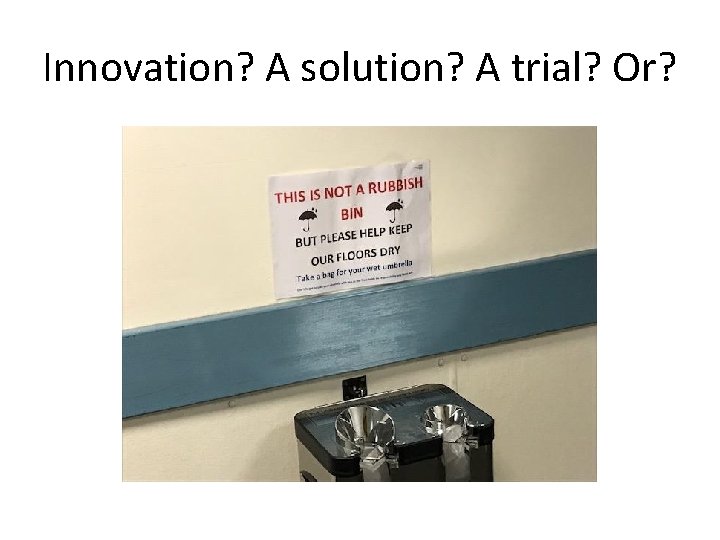 Innovation? A solution? A trial? Or? 