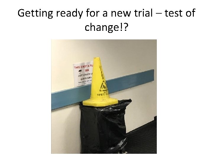 Getting ready for a new trial – test of change!? 