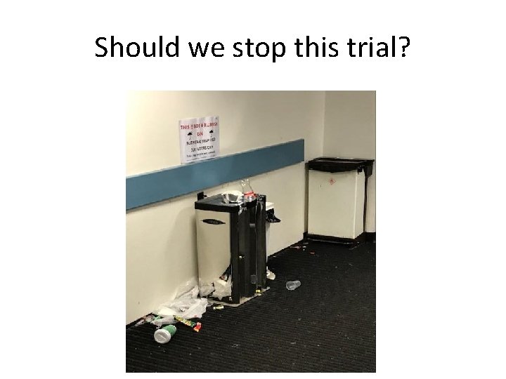 Should we stop this trial? 