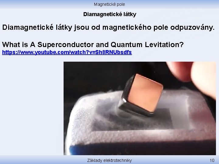Magnetické pole Diamagnetické látky jsou od magnetického pole odpuzovány. What is A Superconductor and
